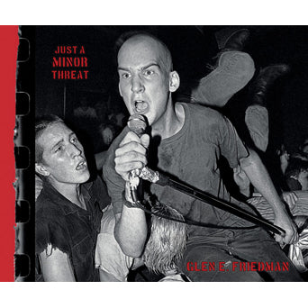 Glen E. Friedman "Just A Minor Threat: The Minor Threat Photographs Of Glen E. Friedman" - Book