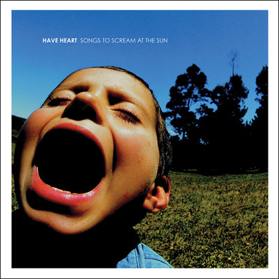 Have Heart "Songs To Scream At The Sun"