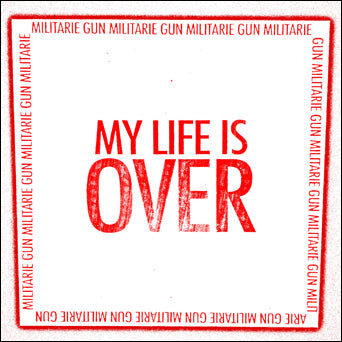 Militarie Gun "My Life Is Over"