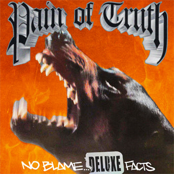 Pain Of Truth "No Blame... Just Facts: Deluxe Edition"