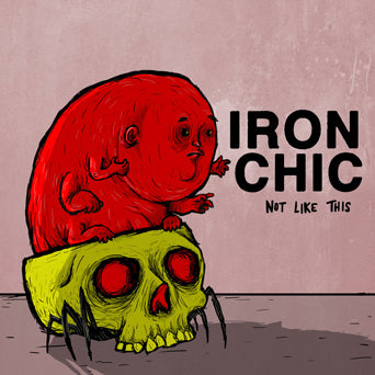 Iron Chic "Not Like This"