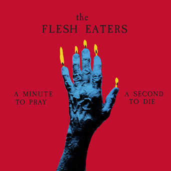 The Flesh Eaters "A Minute To Pray A Second To Die"