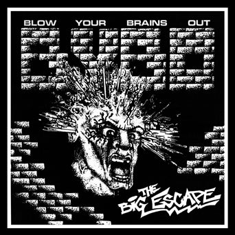 Blow Your Brains Out "The Big Escape"