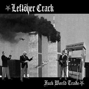 Leftover Crack "Fuck World Trade"
