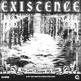 Existence "You Can't Escape My Hate b/w The Pain Of Expecting Pain"