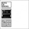 Rites Of Spring "All Through A Life"