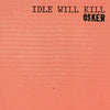 Osker "Idle Will Kill"