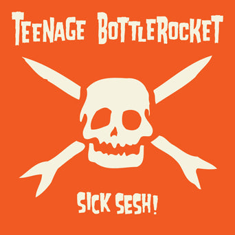 Teenage Bottlerocket "Sick Sesh!"
