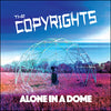 The Copyrights "Alone In A Dome"