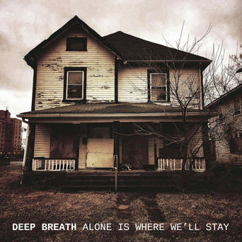 Deep Breath "Alone Is Where We'll Stay"