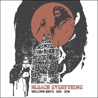Bleach Everything "Welcome Idiots: 2012-2018"