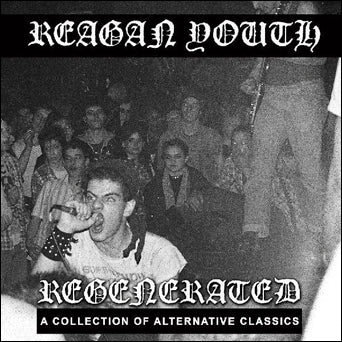 Reagan Youth "Regenerated: A Collection Of Alternative Classics"