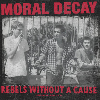 Moral Decay "Rebels Without A Cause: 1982 Demo And Comp Tracks"