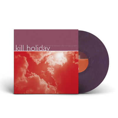 Kill Holiday "Somewhere Between The Wrong Is Right"