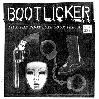 Bootlicker "Lick The Boot Lose Your Teeth: The EPs"
