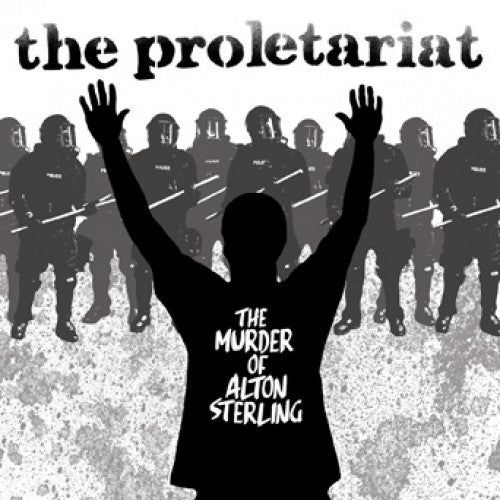 B9R254-1 The Proletariat "The Murder Of Alton Sterling b/w Push Back" 7" Album Artwork
