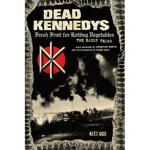 PMPRS4892-B Alex Ogg "Dead Kennedys: Fresh Fruit For Rotting Vegetables, The Early Years" -  Book
