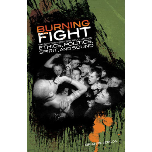 REVBKS03 Brian Peterson "Burning Fight: The Nineties Hardcore Revolution In Ethics, Politics, Spirit, And Sound" -  Book